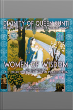 Divinity Of Queen Kunti Heroine Of The Vedas / Histories Greatest Yogini - Women Of Wisdom: The Teaching Of A.c. Bhaktivedanta Swami Prabhupada