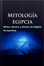 Mitología Egipcia: Mitos, Dioses Y Diosas De Egipto