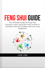 Feng Shui Guide:: The Ultimate Guide On Feng Shui Fortunes, Learn Feng Shui Tips On How To Develop Financial Freedom And Life Long Happiness