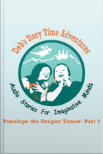 Debs Story Time Adventures - Penelope The Dragon Tamer - Part 3: The Dark Forest