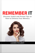 Remember It: Discover Useful And Proven Tips On How To Enhance Your Memory
