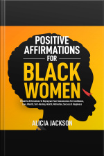 Positive Affirmations For Black Women: Powerful Affirmations To Reprogram Your Subconscious For Confidence, Love, Wealth, Self-healing, Health, Motivation, Success  Happiness