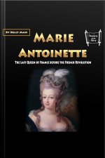 Marie Antoinette: The Last Queen Of France Before The French Revolution