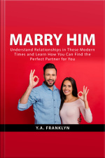 Marry Him: Understand Relationships In These Modern Times And Learn How You Can Find The Perfect Partner For You
