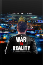 The War On Reality: How The Mainstream Media Uncovers Facts, Reports Lies, And Turns Fiction Into Fact.