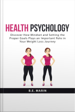 Health Psychology: Discover How Mindset And Setting The Proper Goals Plays An Important Role In Your Weight Loss Journey
