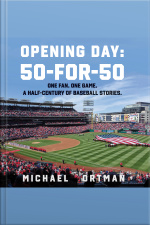 Opening Day: 50-for-50: One. Fan. One Game. A Half-century Of Baseball Stories
