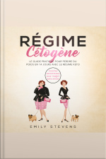 Régime Cétogène: E Guide Pratique Pour Perdre Du Poids En 14 Jours Avec Le Régime Keto + Recettes Savoureuses Pour Maigrir Sans Stress