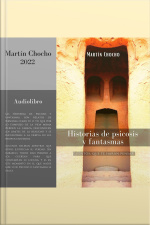Historias De Psicosis Y Fantasmas: Cuentos Que Te Harán Pensar