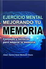 Ejercicio Mental Mejorando Tu Memoria: Consejos Y Técnicas Para Mejorar La Memoria