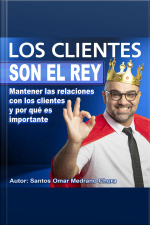Los Clientes Son El Rey: Mantener Las Relaciones Con Los Clientes Y Por Qué Es Importante