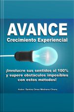 Avance Crecimiento Experiencial: ¡involucre Sus Sentidos Al 100% Y Supere Obstáculos Imposibles Con Estos Métodos!