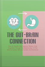 The Gut-brain Connection: How An Healthy Diet Improve Memory And Cognition Through The Relationship Of The Immune System, Nervous System, And Hormones