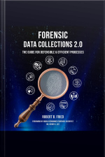 Forensic Data Collections 2.0: The Guide For Defensible  Efficient Processes