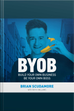 Byob: Build Your Own Business, Be Your Own Boss