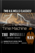 The Time Machine And The Invisible Man: A Grotesque Romance - Unabridged: Two H.g. Wells Classics!