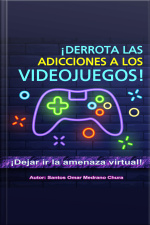 ¡derrota Las Adicciones A Los Videojuegos!: ¡dejar Ir La Amenaza Virtual!