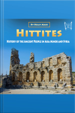 Hittites: History Of The Ancient People In Asia Minor And Syria