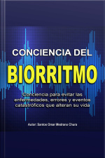 Conciencia Del Biorritmo: Conciencia Para Evitar Las Enfermedades, Errores Y Eventos Catastróficos Que Alteran Su Vida