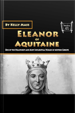 Eleanor Of Aquitaine: One Of The Wealthiest And Most Influential Women In Western Europe