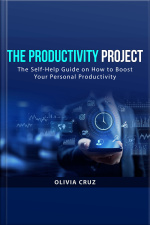 The Productivity Project: The Self-help Guide On How To Boost Your Personal Productivity
