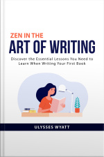 Zen In The Art Of Writing: Discover The Essential Lessons You Need To Learn When Writing Your First Book.