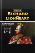 Richard The Lionheart: The Famous King Of England During The 12th Century