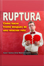 Ruptura: Cómo Hacer Frente Después De Una Relación Rota