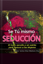 Se Tú Mismo Seducción: El Truco Sencillo Y Sin Estrés Para Seducir A Las Mujeres
