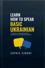 Learn How To Speak Basic Ukrainian: A Beginners Language Guide To Speaking Conversational Ukrainian