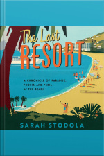 The Last Resort: A Chronicle Of Paradise, Profit, And Peril At The Beach
