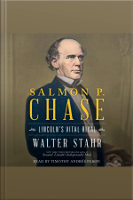 Salmon P. Chase: Lincolns Vital Rival