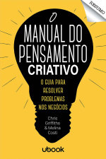 Resumo - O manual do pensamento criativo: o guia para resolver problemas nos negócios