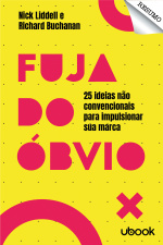Resumo - Fuja do óbvio: 25 ideias não convencionais para impulsionar sua marca