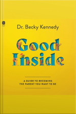 Good Inside: A Guide To Becoming The Parent You Want To Be