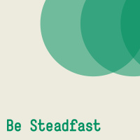In Your Relationships with One Another... Be Steadfast