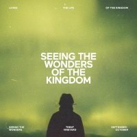 Living the Life of the Kingdom (3) - Seeing the Wonders of the Kingdom
