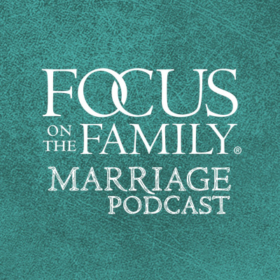 Focus On The Family Marriage Podcast