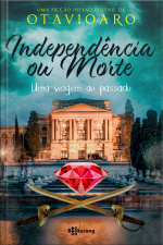 Independência ou Morte, uma viagem ao passado