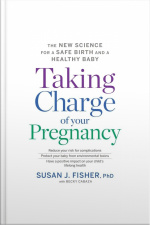 Taking Charge Of Your Pregnancy: The New Science For A Safe Birth And A Healthy Baby