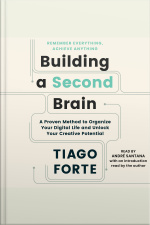 Building A Second Brain: A Proven Method To Organize Your Digital Life And Unlock Your Creative Potential