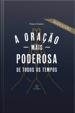 A Oração Mais Poderosa De Todos Os Tempos