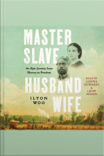 Master Slave Husband Wife: An Epic Journey From Slavery To Freedom