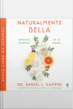 Naturally Beautiful \ Naturalmente Bella (spanish Edition): Grandma’s Secret Remedies \ Remedios Secretos De La Abuela