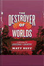 The Destroyer Of Worlds: A Return To Lovecraft Country