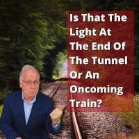 EP 227: Is That A Light At The End Of The Tunnel Or An Oncoming Train?