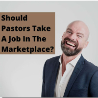 EP 231: Should Pastors Take A Job In The Marketplace