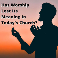 EP 224: Has Worship Lost Its Meaning In Todays Church?