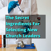 EP 218: The Secret Ingredients For Selecting Church Leaders
