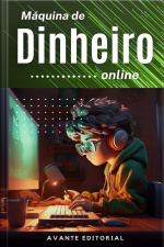 Máquina De Dinheiro Online: Crie Um Fluxo De Renda Passiva Imbatível e Alcance a Verdadeira Liberdade Financeira!